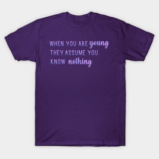 When You Are Young They Assume You Know Nothing T-Shirt